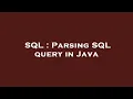 SQL Parsing SQL query in Java