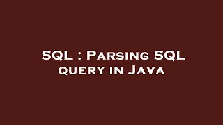 SQL Parsing SQL query in Java