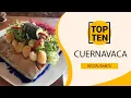 Top 10 Best Restaurants to Visit in Cuernavaca Mexico - English