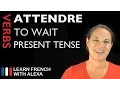 Attendre to wait Present Tense French verbs conjugated by Learn French With Alexa