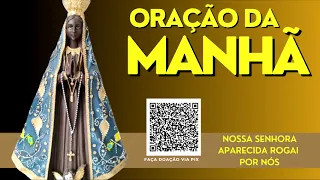 ORAÇÃO DA AMNHÃ = NOSSA SENHORA APARECIDA ROGAI POR NÓS