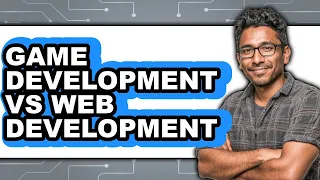 Game Development vs Web Development - 2025 Comparison