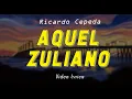 Aquel Zuliano - Ricardo Cepeda | Video Lyrics
