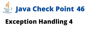 Java Check Point 46 - Exception Handling 4
