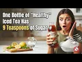 One Bottle of Healthy Iced Tea Has 9 Teaspoons of Sugar