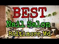 Best Nail Salon In Baltimore Md