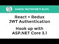 React Redux JWT Authentication - Hook up with ASP NET Core 3 1