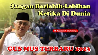 Download Gus Mus - Jangan Berlebih Lebihan Ketika di Dunia - KH Mustofa Bisri Terbaru 2023 MP3