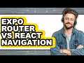 Expo Router vs React Navigation - Which Is Better