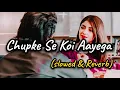 Download Lagu Chupke Se Koi Aayega 💖😊 (Slowed \u0026 Reverb) || Lofi Song || Udit Narayan \u0026Alka Yagnik || 