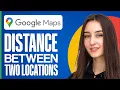 How To Find Distance Between Two Locations On Google Maps