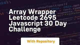 Array wrapper leetcode 2695 javascript 30 day challenge