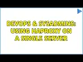 DevOps SysAdmins Using HAProxy on a single server