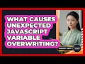 What Causes Unexpected JavaScript Variable Overwriting - JavaScript Toolkit