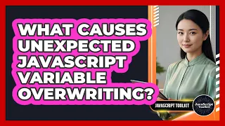 What Causes Unexpected JavaScript Variable Overwriting - JavaScript Toolkit