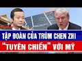 Lagu Tập đoàn của trùm Chen Zhi “tuyên chiến” với Mỹ