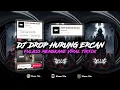 Download Lagu DJ DROP HURUNG - ERCAN VIRAL TIKTOK SLOWED
