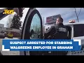 Suspect arrested for stabbing Walgreens employee in Graham