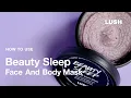 Lush Cosmetics How to Use Beauty Sleep Face And Body Mask