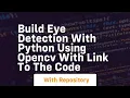 Build eye detection with python using opencv with link to the code