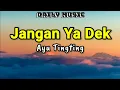 Download Lagu Jangan Ya Dek | Ayu Tingting [Lirik Lagu]