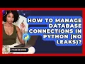 How To Manage Database Connections In Python No Leaks - Python Code School