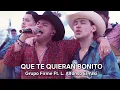QUE TE QUIERAN BONITO- GRUPO FIRME FT. LUIS ALFONSO EL YAKI