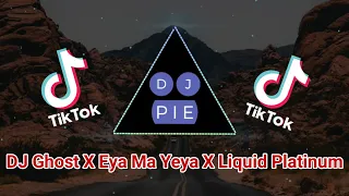 Download VIRAL TIKTOK ! DJ Ghost X Eya Ma Yeya X Liquid Platinum (DJ Pie Remix) MP3