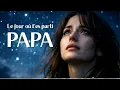 Le jour où t’es parti Papa 💔 Une chanson qui fait pleurer, dédiée aux papas au ciel