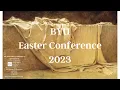 2023 BYU Easter Conference - Full Program