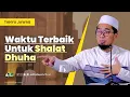 Download Lagu Waktu Terbaik untuk Shalat Dhuha - Ustadz Adi Hidayat MP3