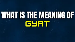 Meaning Of Gyat Gyat Meaning What is the Meaning Of Gyat