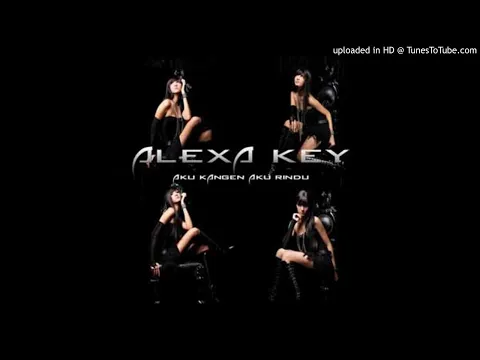 Download MP3 Alexa Key - Aku Kangen Aku Rindu - Composer : Ahmad Dhani 2010 (CDQ)