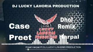 Case Dhol Remix Preet Harpal Ft DJ LUCKY LAHORIA PRODUCTION