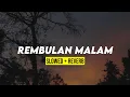 Download Lagu REMBULAN MALAM (slowed+reverb)