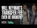 Will Neymar s transfer fee ever be broken