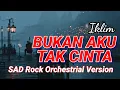Lagu BUKAN AKU TAK CINTA – IKLIM | ROCK ORCHESTRA VERSION | Epik \u0026 Emosional