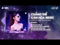 Download Lagu CHẲNG THỂ CẢM HÓA REMIX - LƯƠNG QUÝ TUẤN x AN CLOCK  | KỂ TỪ NGÀY ĐỖ VỠ ANH VỘI XÓA HẾT ĐI MỘNG MƠ