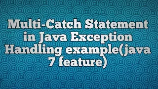 Multi-Catch Statement in Java Exception Handling example java 7 feature