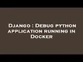 Django Debug python application running in Docker