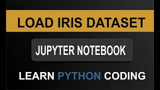 How to Load Iris Dataset in Python Notebook Easy Way to Use Iris Dataset
