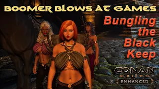 Black Keep Bonehead! Boomer Blows At Games: Conan Exiles EnhancedV2 Part 16