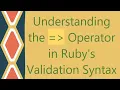 Understanding the Operator in Ruby s Validation Syntax