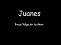 Juanes -  Nada Valgo Sin Tu Amor  (letra)