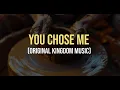 YOU CHOSE ME ORIGINAL ACQ KINGDOM MUSIC