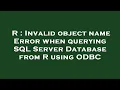 R Invalid object name Error when querying SQL Server Database from R using ODBC
