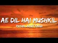 Download Lagu Arijit Singh, Pritam - Ae Dil Hai Mushkil (Lyrics)