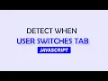 detect when user switches a tab in browser