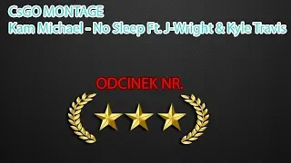 Download CsGo montage - Kam Michael - No Sleep Ft. J-Wright \u0026 Kyle Travis MP3