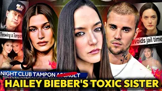 HAILEY BIEBER'S SISTER IS REPULSIVE: JUSTIN BIEBER JEALOUSY, SISTER FEUD AND TAMPON ATTACK ARREST
